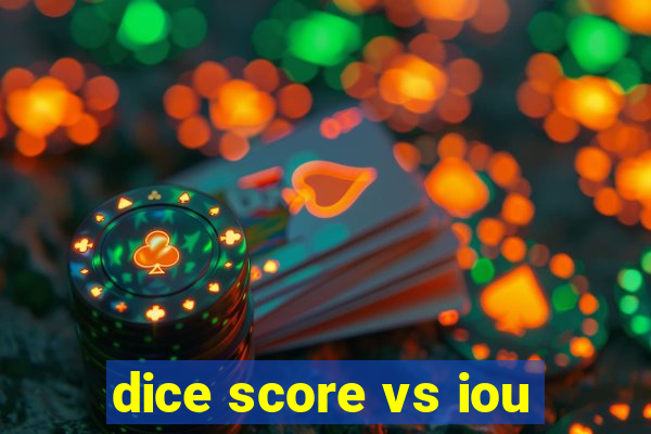 dice score vs iou